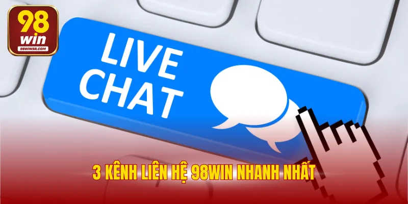Liên Hệ 98WIN 1 3 kênh liên hệ 98WIN nhanh nhất