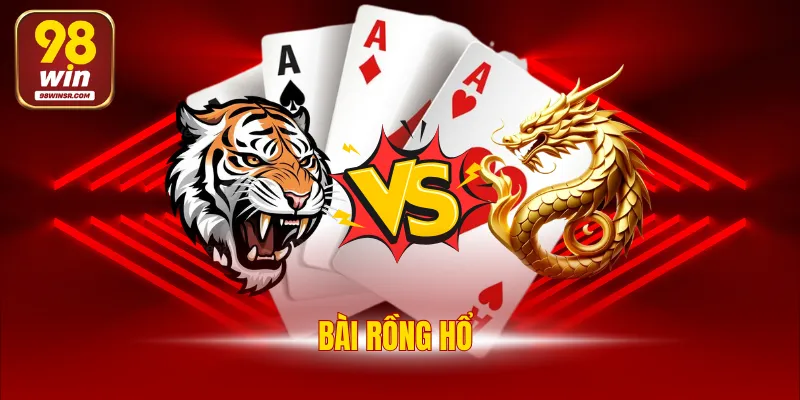 Bài Rồng Hổ - Tựa Game Cá Cược Hấp Dẫn Top 1 98WIN 7 Bài Rồng Hổ