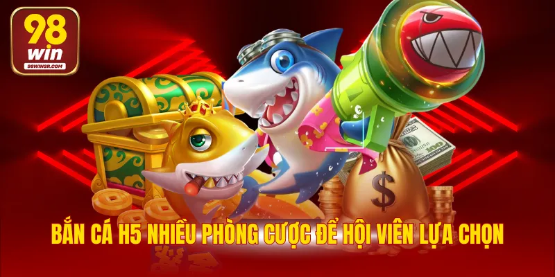 Bắn Cá H5 - Cơ Hội Săn Thưởng Lớn Mỗi Ngày Cho Hội Viên 3 Bắn cá H5 nhiều phòng cược để hội viên lựa chọn
