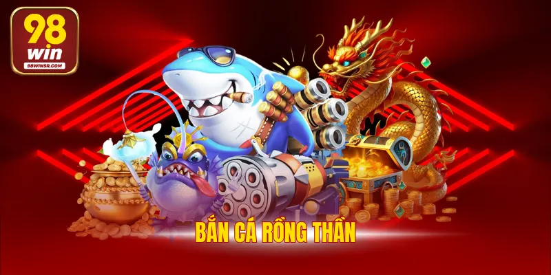 Bắn Cá Thần Rồng - Cơ Hội Kiếm Thưởng Siêu Hấp Dẫn 5 Bắn Cá Thần Rồng