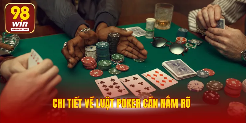 Luật Poker Chuẩn Nhất Từ A-Z Dành Cho Mọi Người Chơi Mới 2 Chi tiết về luật Poker cần nắm rõ