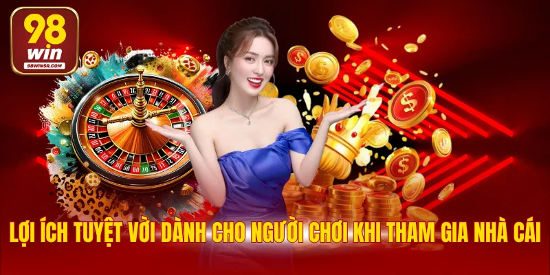 Hướng Dẫn Đăng Nhập 98WIN Nhanh Chóng Với 4 Bước Cơ Bản 4 Lợi ích tuyệt vời dành cho người chơi khi tham gia nhà cái
