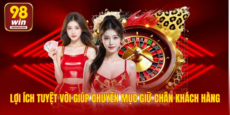 Lợi ích tuyệt vời giúp chuyên mục giữ chân khách hàng