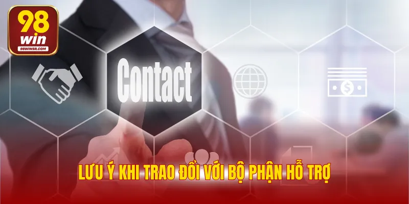 Liên Hệ 98WIN 3 Lưu ý khi trao đổi với bộ phận hỗ trợ