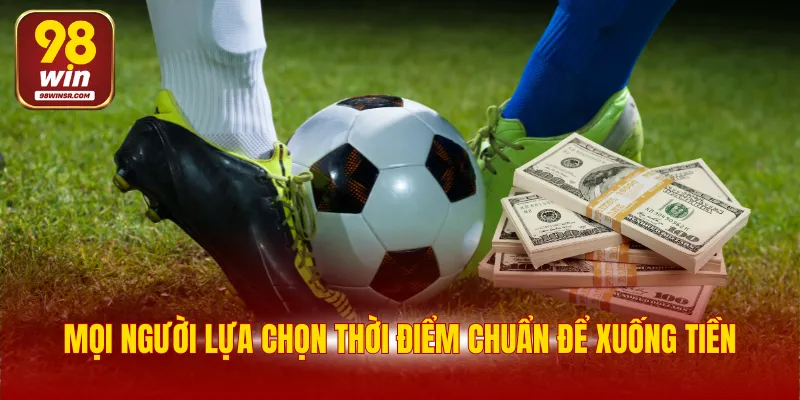 Kèo Châu Á - Chinh Phục Loại Hình Giải Trí Kịch Tính 4 Mọi người lựa chọn thời điểm chuẩn để xuống tiền