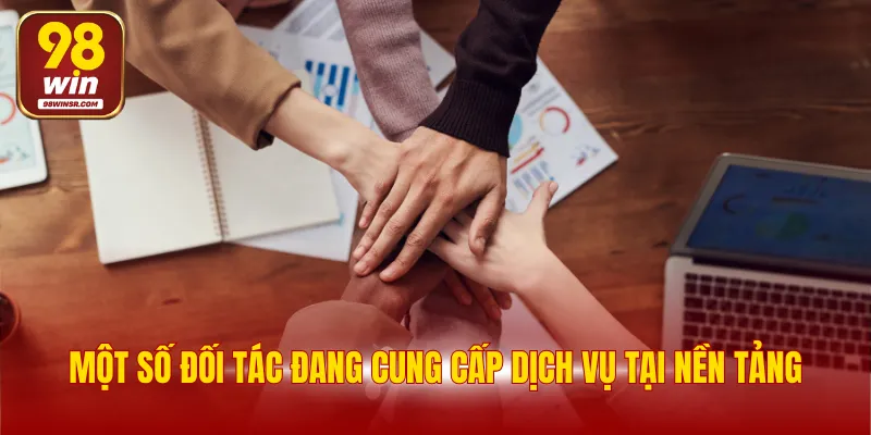 Giới Thiệu 98WIN 3 Một số đối tác đang cung cấp dịch vụ tại nền tảng