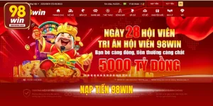 Nạp Tiền 98WIN - Quy Trình Thực Hiện Chi Tiết Đảm Bảo An Toàn