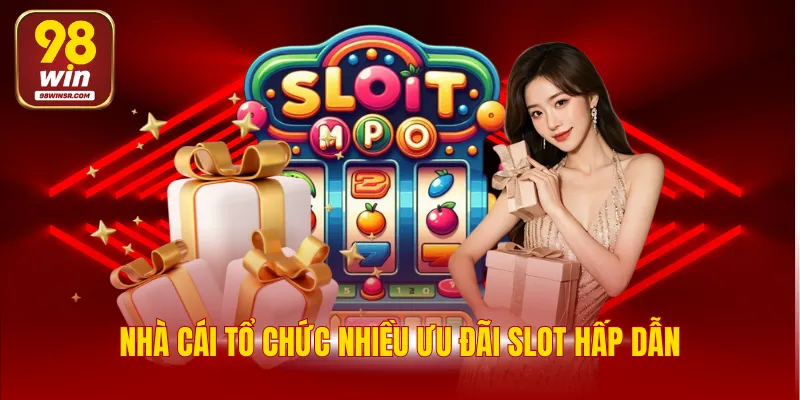 Nổ Hũ 98WIN Thưởng Chiến Thắng Siêu Hời Giá Trị Khủng 4 Nhà cái tổ chức nhiều ưu đãi slot hấp dẫn