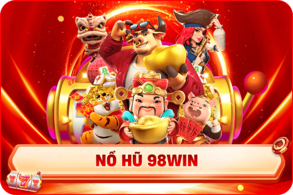 Thưởng nổ hũ 98win