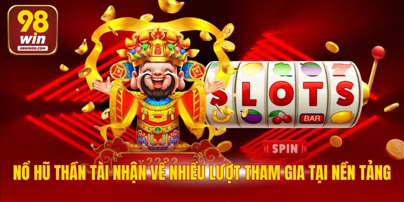 Nổ Hũ Thần Tài - Tận Hưởng Đam Mê, Rinh Thưởng Khủng 2 Nổ hũ thần tài nhận về nhiều lượt tham gia tại nền tảng
