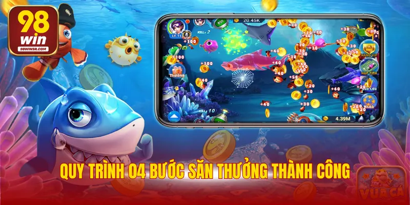 Bắn Cá Xèng Đổi Thưởng - Tựa Game Hot Nhất Thị Trường 3 Quy trình 04 bước săn thưởng thành công