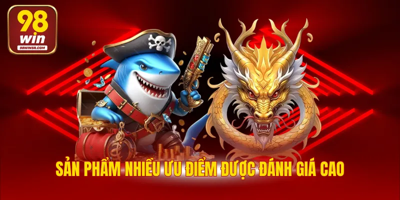 Bắn Cá Thần Rồng - Cơ Hội Kiếm Thưởng Siêu Hấp Dẫn 3 Sản phẩm nhiều ưu điểm được đánh giá cao