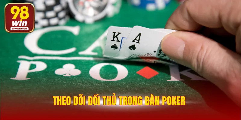 Luật Poker Chuẩn Nhất Từ A-Z Dành Cho Mọi Người Chơi Mới 4 Theo dõi đối thủ trong bàn Poker