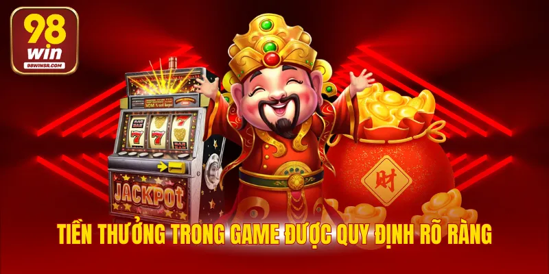 Nổ Hũ Thần Tài - Tận Hưởng Đam Mê, Rinh Thưởng Khủng 3 Tiền thưởng trong game được quy định rõ ràng