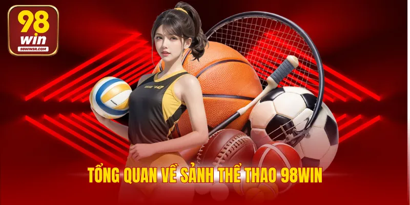 Tổng quan về sảnh thể thao 98WIN