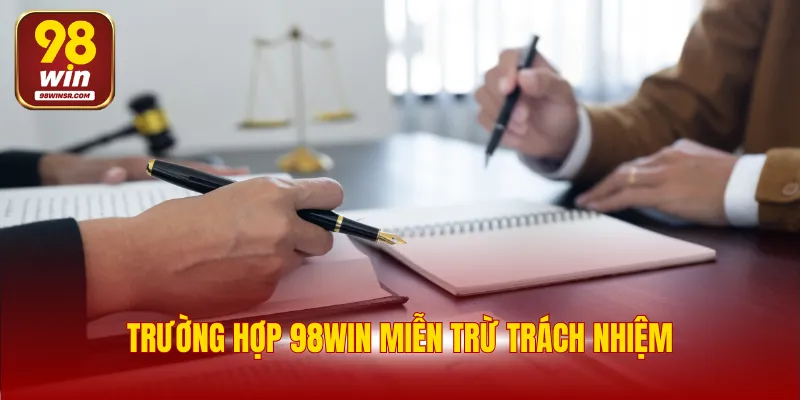Trường hợp 98WIN miễn trừ trách nhiệm