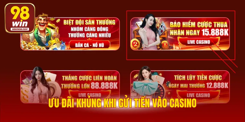 Khuyến Mãi 98WIN 2 Ưu đãi khủng khi gửi tiền vào casino